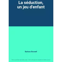 La séduction, un jeu d'enfant - Barbara Boswell