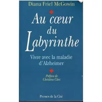 AU COEUR DU LABYRINTHE. Vivre avec la maladie d'Alzheimer - Diana Friel-Mcgowin