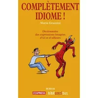 Complètement idiome ! (Nouvelle édition) - Maria Grazzini