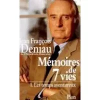 Mémoires de 7 vies - Tome 1 - Les temps aventureux - Jean-François Deniau