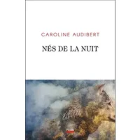 Nés de la nuit - Caroline Audibert