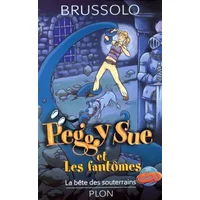 Peggy Sue et les Fantômes, Tome 6 : La Bête des souterrains - Serge Brussolo