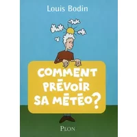 Comment prévoir sa météo ? - Louis Bodin, Yves Parlier