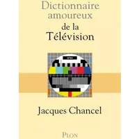 Dictionnaire amoureux de la Télévision - Jacques CHANCEL