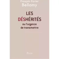 Les déshérités : Ou l'urgence de transmettre - François-Xavier Bellamy