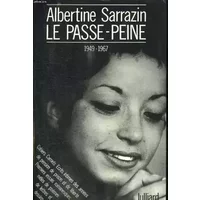 Le Passe-peine : 1949-1967 Cahiers Carnets Ecrits intimes des années de pension, de prison et de liberté. Premeiers essais romanesques mêlés - SARRAZIN ALBERTINE