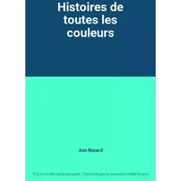 Histoires de toutes les couleurs - Ann Rocard