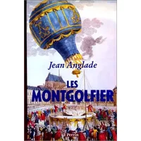 Les Montgolfier - Jean Anglade
