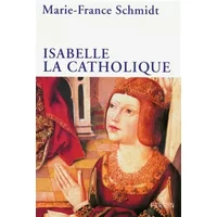 Isabelle la catholique - Marie-France SCHMIDT