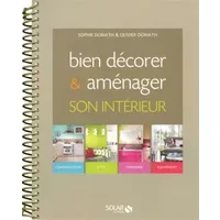 Bien décorer et aménager son intérieur - Sophie DORIATH, Olivier DORIATH