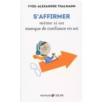 s'affirmer même si on manque de confiance en soi - Yves-Alexandre THALMANN