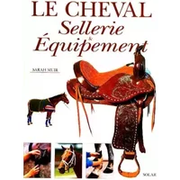 Le cheval. Sellerie & Equipement - Sarah Muir