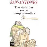 T'assieds pas sur le compte-gouttes - SAN-ANTONIO