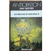 Le règne d'Astakla: Collection: Anticipation FN n° 1110 - Dan Dastier