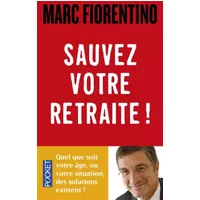 Sauvez votre retraite ! - Marc FIORENTINO