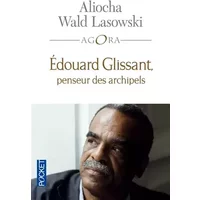 Edouard Glissant, penseur des archipels - Aliocha Wald Lasowski