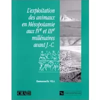 L'exploitation des animaux en Mésopotamie aux IVe et IIIe millénaires avant J.-C - Emmanuelle Vila