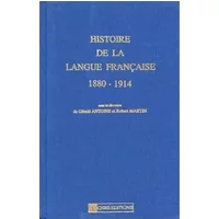 Histoire de la langue française, tome 1 : 1880-1914 - Collectif, Gérald Antoine