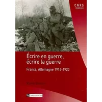 Ecrire en guerre, écrire la guerre - France, Allemagne 1914-1920 - Nicolas Beaupre