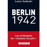 Berlin 1942- Voyage d'un collabo au coeur la Gestapo - Louis Sadosky, Laurent Joly