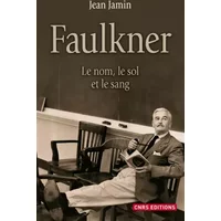 Faulkner. Le nom, le sol et le sang - Jean Jamin