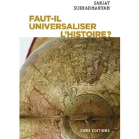 Faut-il universaliser l'histoire ? Entre dérives nationalistes et identitaires - Sanjay Subrahmanyam