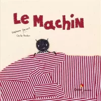 Le machin - format géant - Stéphane Servant, Cécile Bonbon