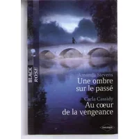 Une ombre sur le passe suivi de au coeur de la vengeance - Stevens Amanda / Cassidy Carla