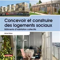 Concevoir et construire des logements sociaux: Bâtiments d'habitation collectifs - Michel Platzer