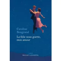 La folie nous guette, mon amour - Bongrand Caroline
