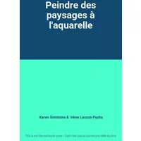 Peindre des paysages à l'aquarelle - Karen Simmons, Irène Lassus-Fuchs