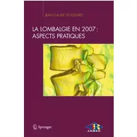 La lombalgie en 2007: aspects pratiques - Jean-Claude Goussard, Samy Bendaya