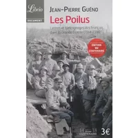 Les Poilus, : Lettres et témoignages des Français dans la Grande Guerre (1914-1918) - Jean-Pierre Gueno