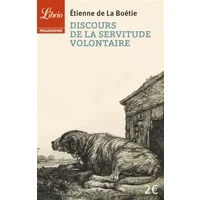 Discours de la servitude volontaire : Suivi de De la liberté des Anciens comparée à celle des Modernes et de Le Loup et le Chien - Etienne de La Boétie, Benjamin Constant, Jean de La Fontaine