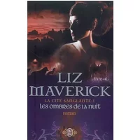 La cité sanglante, Tome 1 : Les ombres de la nuit - Liz Maverick