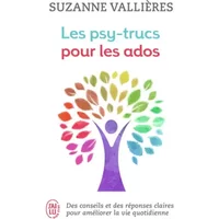 Les psy-trucs pour les ados: Des conseils et des réponses claires pour améliorer la vie quotidienne - Suzanne Vallières