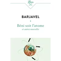 Béni soit l'atome: et autres nouvelles - René Barjavel
