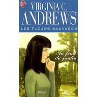 Les Fleurs sauvages, tome 5 : Au fond du jardin - Virginia C. (Cleo) Andrews, Frédérique Le Boucher