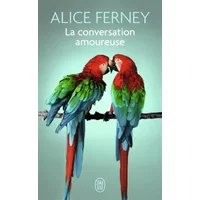 La conversation amoureuse - Alice Ferney