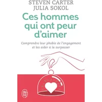 Ces hommes qui ont peur d'aimer - Steven Carter, Julia Sokol, Jean-Louis Morgan