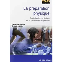 La préparation physique: Optimisation des performances sportives - Daniel Le Gallais, Grégoire Millet