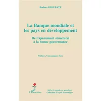 La Banque mondiale et les pays en développement : De l'ajustement structurel à la bonne gouvernance - Badara Dioubaté