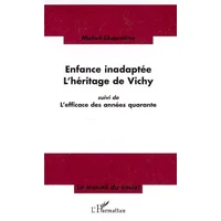 Enfance inadaptée: L'héritage de Vichy Suivi de L'efficace des années quarante - Michel Chauviere