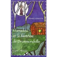 Mamadou et le fantôme de Drummondville - Nadia Ghalem