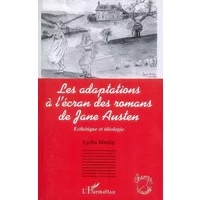 Les adaptations à l'écran des romans de Jane Austen: Esthétique et idéologie - Lydia Martin
