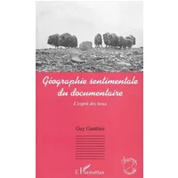 Géographie sentimentale du documentaire: L'esprit des lieux - Guy Gauthier