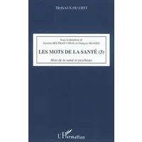 Les mots de la santé (Tome 3): Mots de la santé et psychoses - Danièle Beltran-Vidal, François Maniez