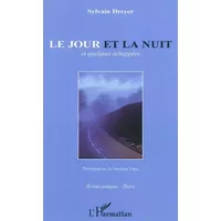 Le jour et la nuit: et quelques échappées - Sylvain Dreyer