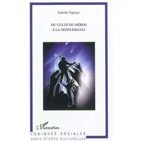 Du Culte du Heros a la Peoplemania - Isabelle Papieau