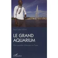 Le Grand Aquarium: Mon quotidien d'éducateur en Suisse - Pascal Ndene